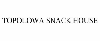 TOPOLOWA SNACK HOUSE