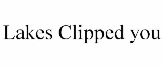 LAKES CLIPPED YOU