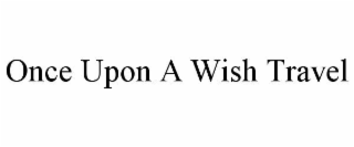 ONCE UPON A WISH TRAVEL