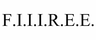 F.I.I.I.R.E.E.