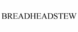 BREADHEADSTEW