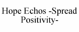 HOPE ECHOS -SPREAD POSITIVITY-