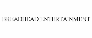 BREADHEAD ENTERTAINMENT
