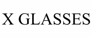 X GLASSES