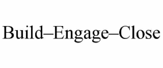 BUILD–ENGAGE–CLOSE