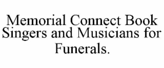 MEMORIAL CONNECT BOOK SINGERS AND MUSICIANS FOR FUNERALS. trademark