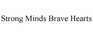 STRONG MINDS BRAVE HEARTS