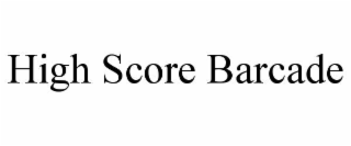 HIGH SCORE BARCADE trademark