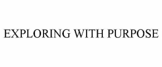 EXPLORING WITH PURPOSE