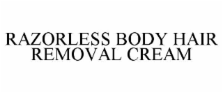 RAZORLESS BODY HAIR REMOVAL CREAM trademark