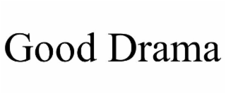 GOOD DRAMA