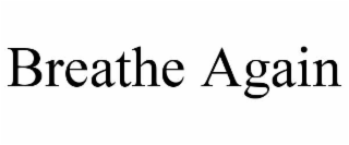 BREATHE AGAIN