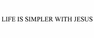 LIFE IS SIMPLER WITH JESUS