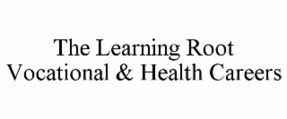 THE LEARNING ROOT VOCATIONAL & HEALTH CAREERS