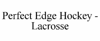 PERFECT EDGE HOCKEY - LACROSSE