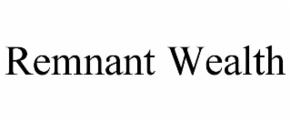 REMNANT WEALTH