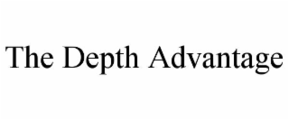 THE DEPTH ADVANTAGE