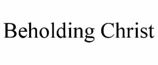 BEHOLDING CHRIST