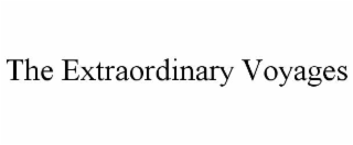 THE EXTRAORDINARY VOYAGES