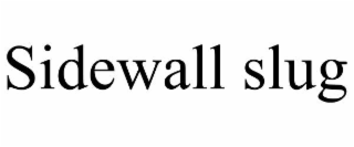 SIDEWALL SLUG