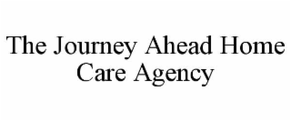 THE JOURNEY AHEAD HOME CARE AGENCY
