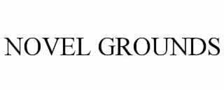 NOVEL GROUNDS