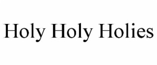 HOLY HOLY HOLIES