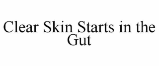 CLEAR SKIN STARTS IN THE GUT trademark