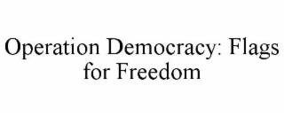 OPERATION DEMOCRACY: FLAGS FOR FREEDOM