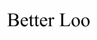 BETTER LOO