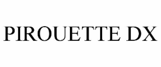PIROUETTE DX