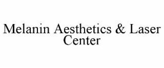 MELANIN AESTHETICS & LASER CENTER