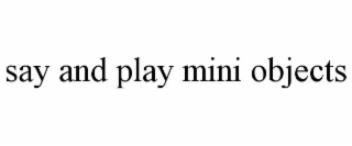 SAY AND PLAY MINI OBJECTS