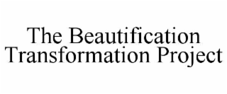 THE BEAUTIFICATION TRANSFORMATION PROJECT