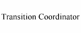 TRANSITION COORDINATOR