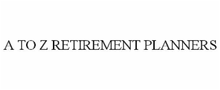 A TO Z RETIREMENT PLANNERS
