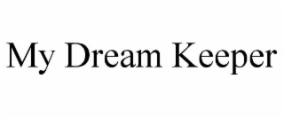 MY DREAM KEEPER