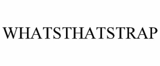 WHATSTHATSTRAP