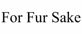 FOR FUR SAKE