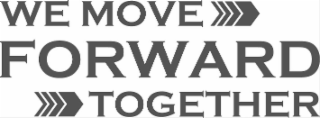 WE MOVE FORWARD TOGETHER