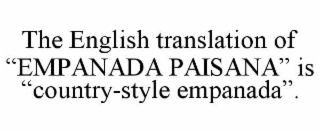 THE ENGLISH TRANSLATION OF “EMPANADA PAISANA” IS “COUNTRY-STYLE EMPANADA”.