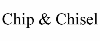 CHIP & CHISEL