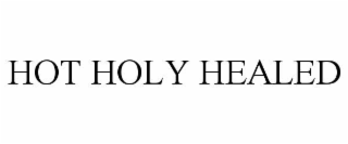 HOT HOLY HEALED