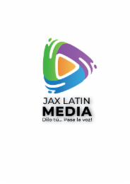 JAX LATIN MEDIA DILO TÚ... PASA LA VOZ!
