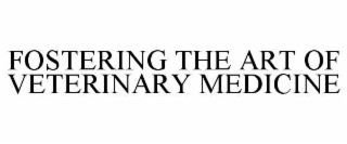 FOSTERING THE ART OF VETERINARY MEDICINE