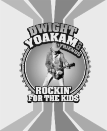 DWIGHT YOAKAM & FRIENDS ROCKIN' FOR THE KIDS