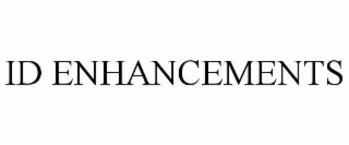 ID ENHANCEMENTS