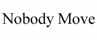 NOBODY MOVE