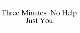 THREE MINUTES. NO HELP. JUST YOU.
