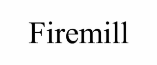 FIREMILL